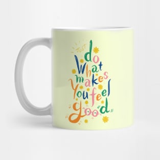 Just Do What Makes You Feel Good Mug